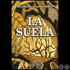 LA SUELA - Autor: JOS MARA RIVAROLA MATTO - Ao 2006